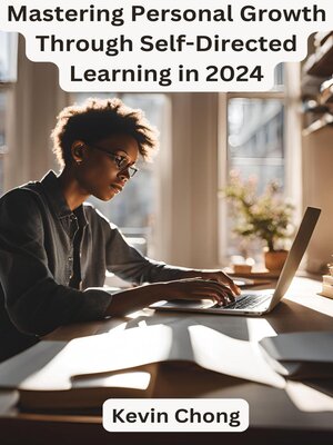 cover image of Mastering Personal Growth Through Self-Directed Learning in 2024